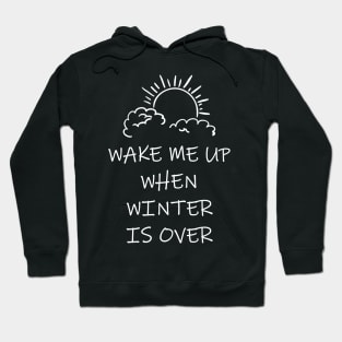 Wake Me Up When Winter Is Over Hoodie